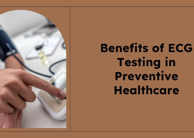 ECG Testing in Preventive Healthcare: Benefits & Impact