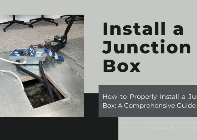 How to Properly Install a Junction Box: A Comprehensive Guide