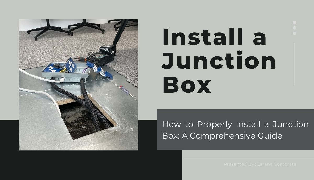 How to Properly Install a Junction Box: A Comprehensive Guide