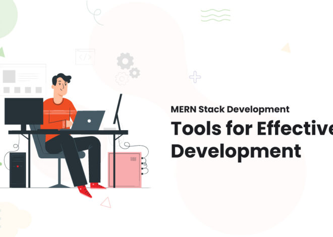 MERN Stack Development: Tools for Effective Development