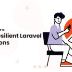 A Developer Mindset to Create Resilient Laravel Applications