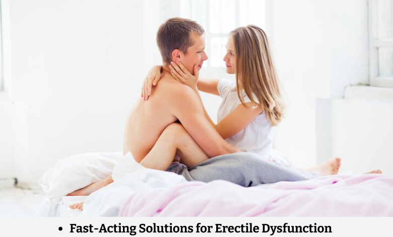 Fast-Acting Solutions for Erectile Dysfunction