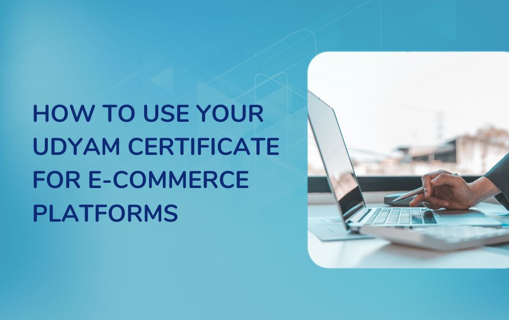 How to Use Your Udyam Certificate for E-Commerce Platforms