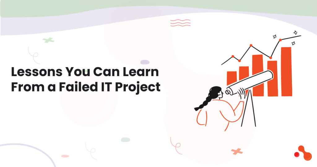 Lessons You Can Learn From a Failed IT Project