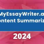 Why MyEssayWriter.ai Content Summarizer is Essential for Writing?