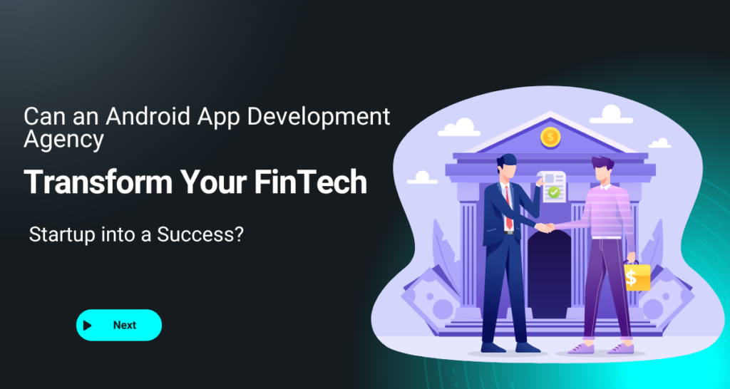 Can an Android App Development Agency Transform Your FinTech Startup into a Success