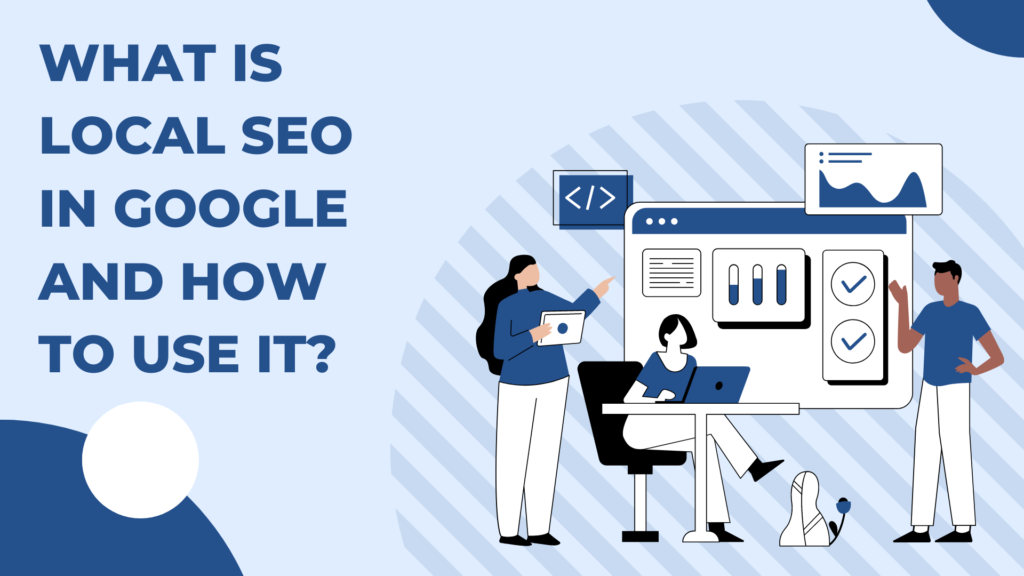 What is Local SEO in Google and How to Use It?